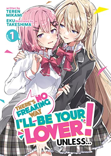 There's No Freaking Way I'll Be Your Lover! Unless... (Light Novel) Vol. 1 by Mikami, Teren