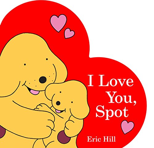 I Love You, Spot -- Eric Hill, Board Book