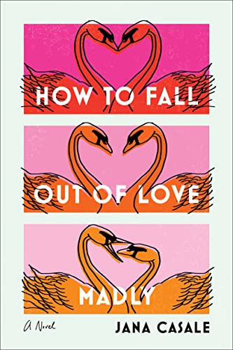 How to Fall Out of Love Madly -- Jana Casale - Hardcover