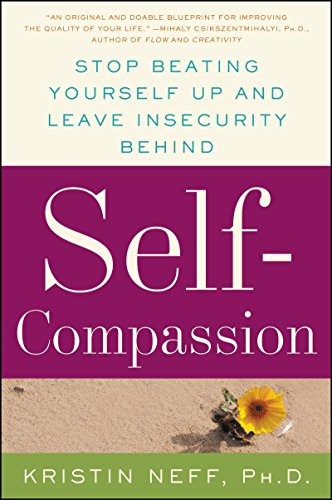 Self-Compassion: The Proven Power of Being Kind to Yourself -- Kristin Neff - Paperback