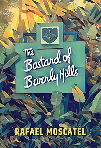 The Bastard of Beverly Hills by Moscatel, Rafael