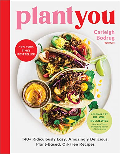 Plantyou: 140+ Ridiculously Easy, Amazingly Delicious Plant-Based Oil-Free Recipes -- Carleigh Bodrug, Hardcover