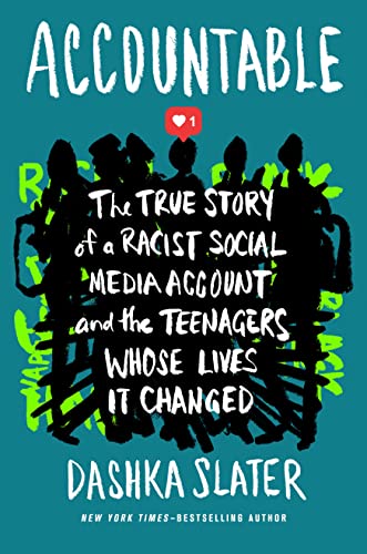 Accountable: The True Story of a Racist Social Media Account and the Teenagers Whose Lives It Changed -- Dashka Slater, Hardcover