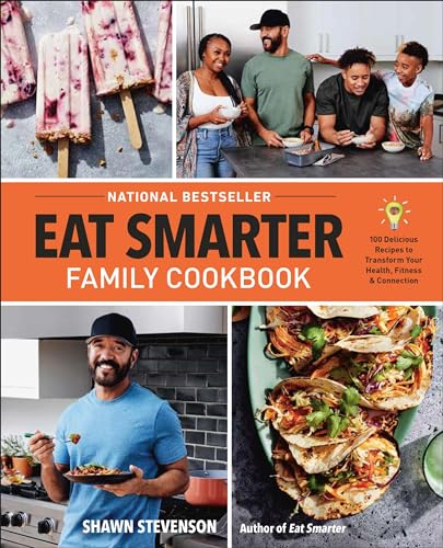 Eat Smarter Family Cookbook: 100 Delicious Recipes to Transform Your Health, Happiness, and Connection -- Shawn Stevenson - Hardcover