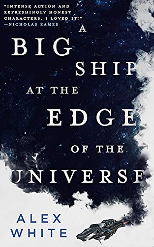 A Big Ship at the Edge of the Universe -- Alex White, Paperback