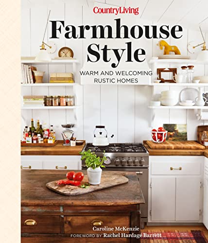 Country Living Farmhouse Style: Warm and Welcoming Rustic Homes by McKenzie, Caroline