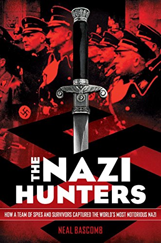 The Nazi Hunters: How a Team of Spies and Survivors Captured the World's Most Notorious Nazi -- Neal Bascomb, Paperback