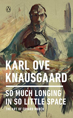 So Much Longing in So Little Space: The Art of Edvard Munch -- Karl Ove Knausgaard, Paperback