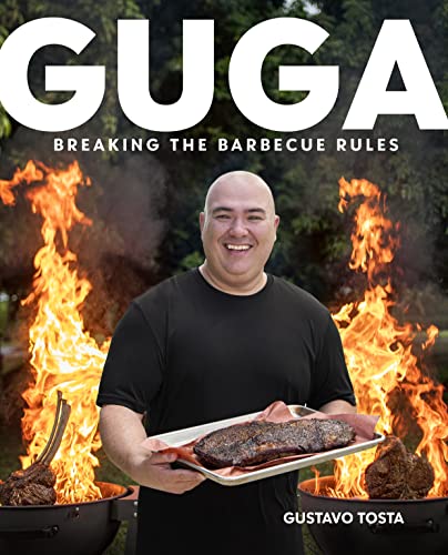Guga: Breaking the Barbecue Rules -- Gustavo Tosta - Hardcover