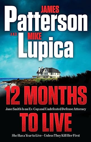 12 Months to Live: Jane Smith Has a Year to Live, Unless They Kill Her First -- James Patterson - Hardcover