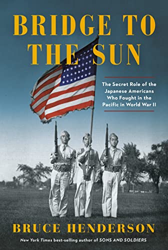 Bridge to the Sun: The Secret Role of the Japanese Americans Who Fought in the Pacific in World War II -- Bruce Henderson, Hardcover