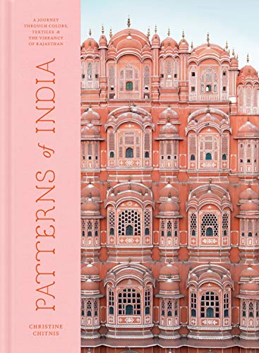 Patterns of India: A Journey Through Colors, Textiles, and the Vibrancy of Rajasthan -- Christine Chitnis, Hardcover