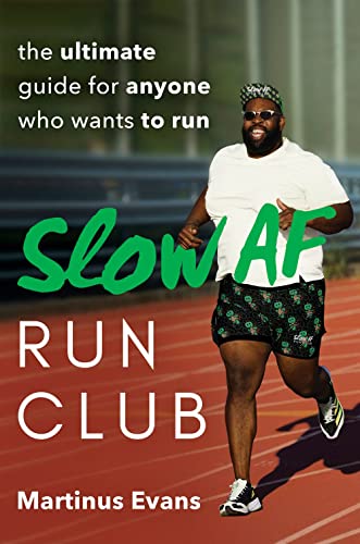 Slow AF Run Club: The Ultimate Guide for Anyone Who Wants to Run -- Martinus Evans, Paperback