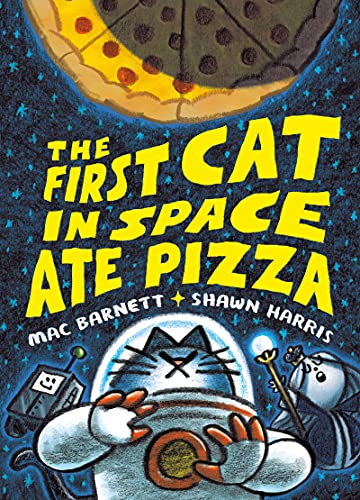 The First Cat in Space Ate Pizza -- Mac Barnett - Hardcover