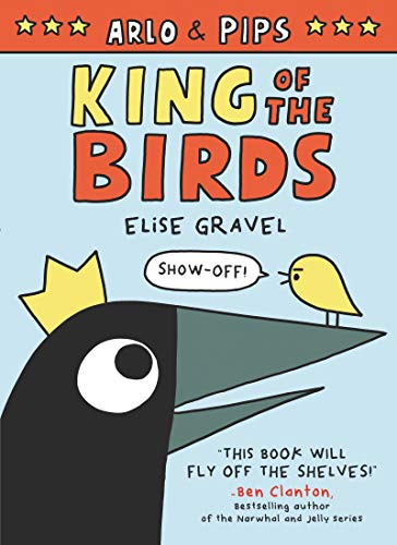 Arlo & Pips: King of the Birds -- Elise Gravel, Paperback