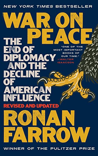 War on Peace: The End of Diplomacy and the Decline of American Influence -- Ronan Farrow, Paperback