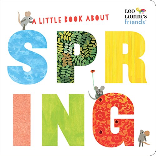 A Little Book about Spring (Leo Lionni's Friends): A Spring Board Book for Babies and Toddlers -- Leo Lionni, Board Book