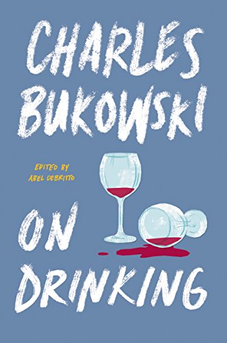 On Drinking -- Charles Bukowski, Hardcover