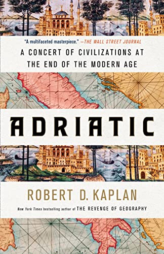 Adriatic: A Concert of Civilizations at the End of the Modern Age -- Robert D. Kaplan, Paperback