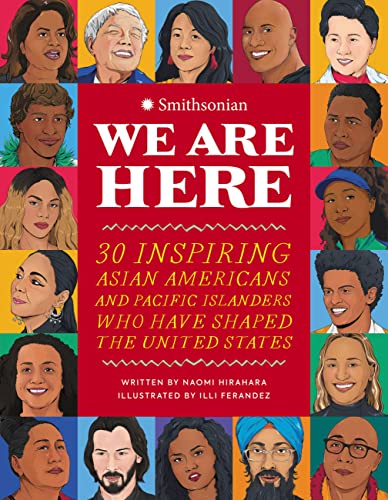 We Are Here: 30 Inspiring Asian Americans and Pacific Islanders Who Have Shaped the United States -- Naomi Hirahara, Hardcover