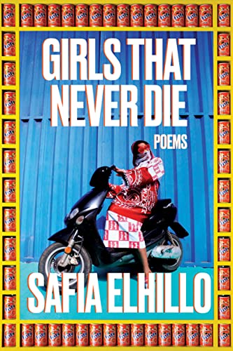 Girls That Never Die: Poems -- Safia Elhillo - Paperback