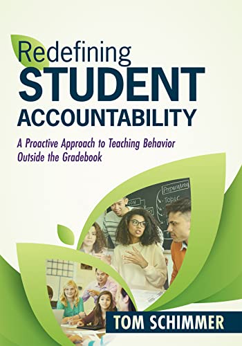 Redefining Student Accountability: A Proactive Approach to Teaching Behavior Outside the Gradebook (Your Guide to Improving Student Learning by Teachi by Schimmer, Tom