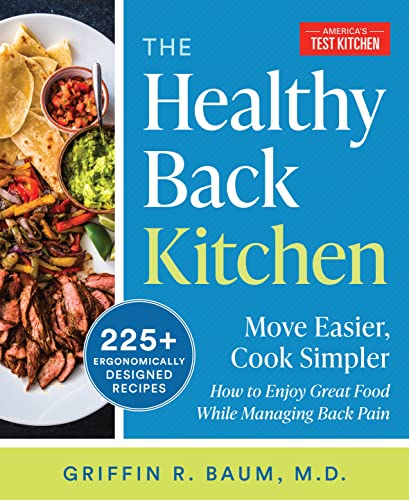 The Healthy Back Kitchen: Move Easier, Cook Simplerhow to Enjoy Great Food While Managing Back Pain by America's Test Kitchen