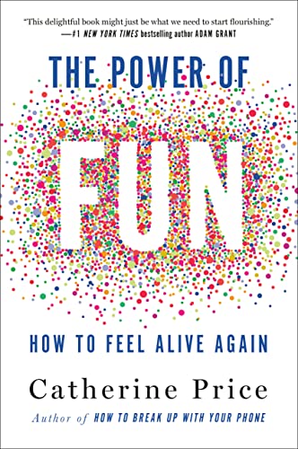 The Power of Fun: How to Feel Alive Again -- Catherine Price, Hardcover