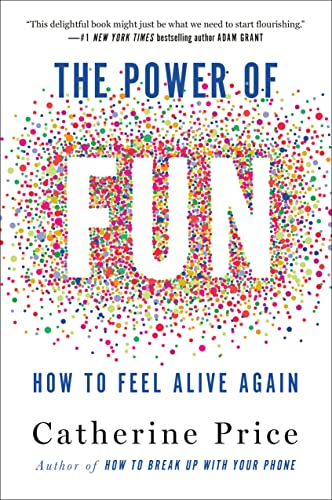 The Power of Fun: How to Feel Alive Again -- Catherine Price - Hardcover