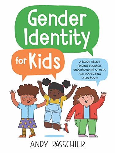 Gender Identity for Kids: A Book about Finding Yourself, Understanding Others, and Respecting Everybody! -- Andy Passchier, Hardcover