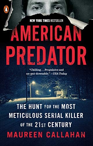 American Predator: The Hunt for the Most Meticulous Serial Killer of the 21st Century -- Maureen Callahan - Paperback