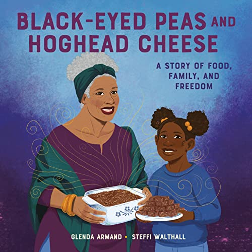 Black-Eyed Peas and Hoghead Cheese: A Story of Food, Family, and Freedom -- Glenda Armand - Hardcover