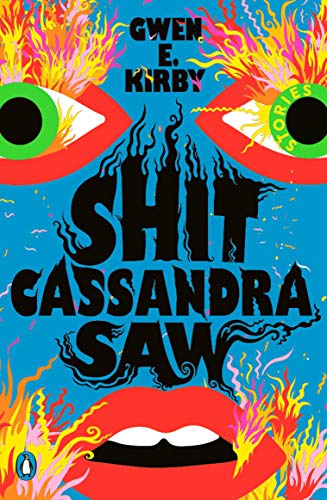 Shit Cassandra Saw: Stories -- Gwen E. Kirby - Paperback