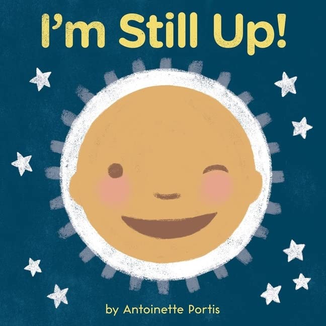 I'm Still Up! -- Antoinette Portis, Board Book