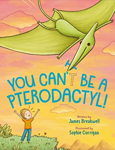 You Can't Be a Pterodactyl! -- James Breakwell, Hardcover