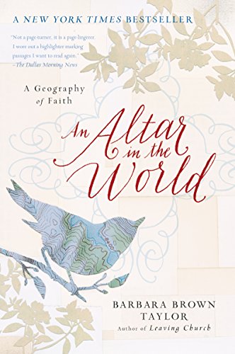 An Altar in the World: A Geography of Faith -- Barbara Brown Taylor - Paperback