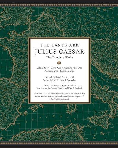 The Landmark Julius Caesar: The Complete Works: Gallic War, Civil War, Alexandrian War, African War, and Spanish War -- Kurt A. Raaflaub, Paperback