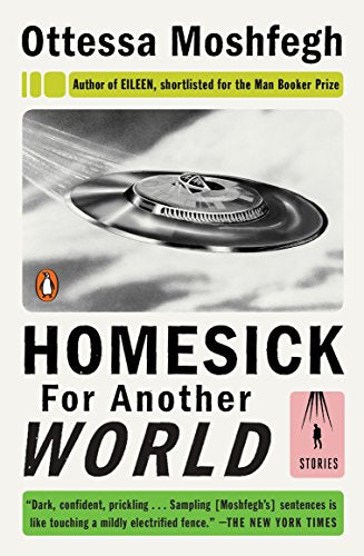 Homesick for Another World: Stories -- Ottessa Moshfegh, Paperback