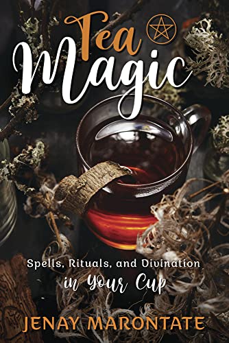 Tea Magic: Spells, Rituals, and Divination in Your Cup -- Jenay Marontate, Paperback