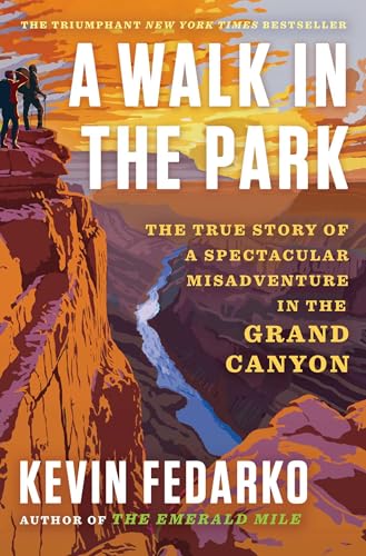 A Walk in the Park: The True Story of a Spectacular Misadventure in the Grand Canyon by Fedarko, Kevin