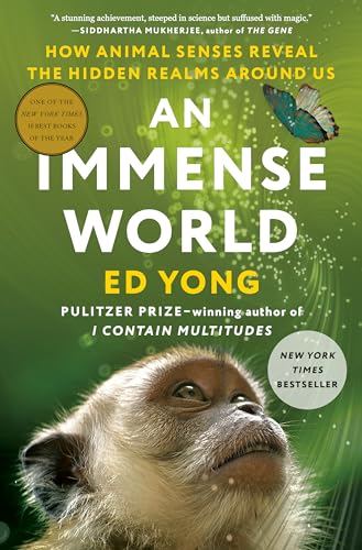 An Immense World: How Animal Senses Reveal the Hidden Realms Around Us by Yong, Ed