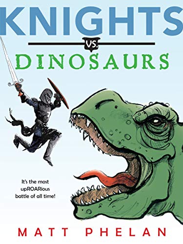 Knights vs. Dinosaurs -- Matt Phelan, Paperback