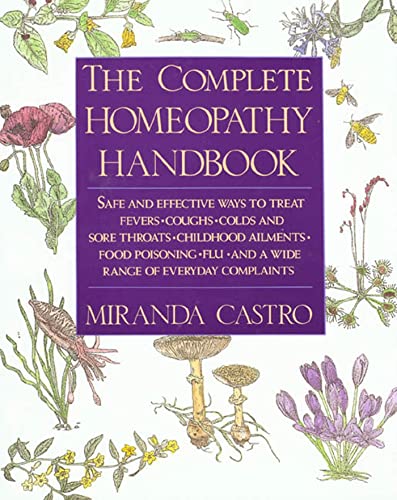 The Complete Homeopathy Handbook: Safe and Effective Ways to Treat Fevers, Coughs, Colds and Sore Throats, Childhood Ailments, Food Poisoning, Flu, an -- Miranda Castro, Paperback