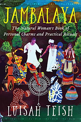Jambalaya: The Natural Woman's Book of Personal Charms and Practical Rituals -- Luisah Teish - Paperback
