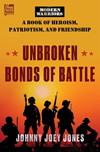 Unbroken Bonds of Battle: A Modern Warriors Book of Heroism, Patriotism, and Friendship -- Johnny Joey Jones, Hardcover