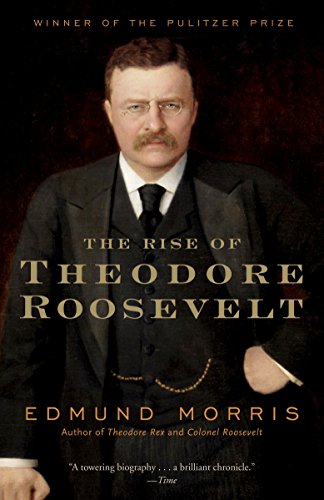 The Rise of Theodore Roosevelt -- Edmund Morris, Paperback