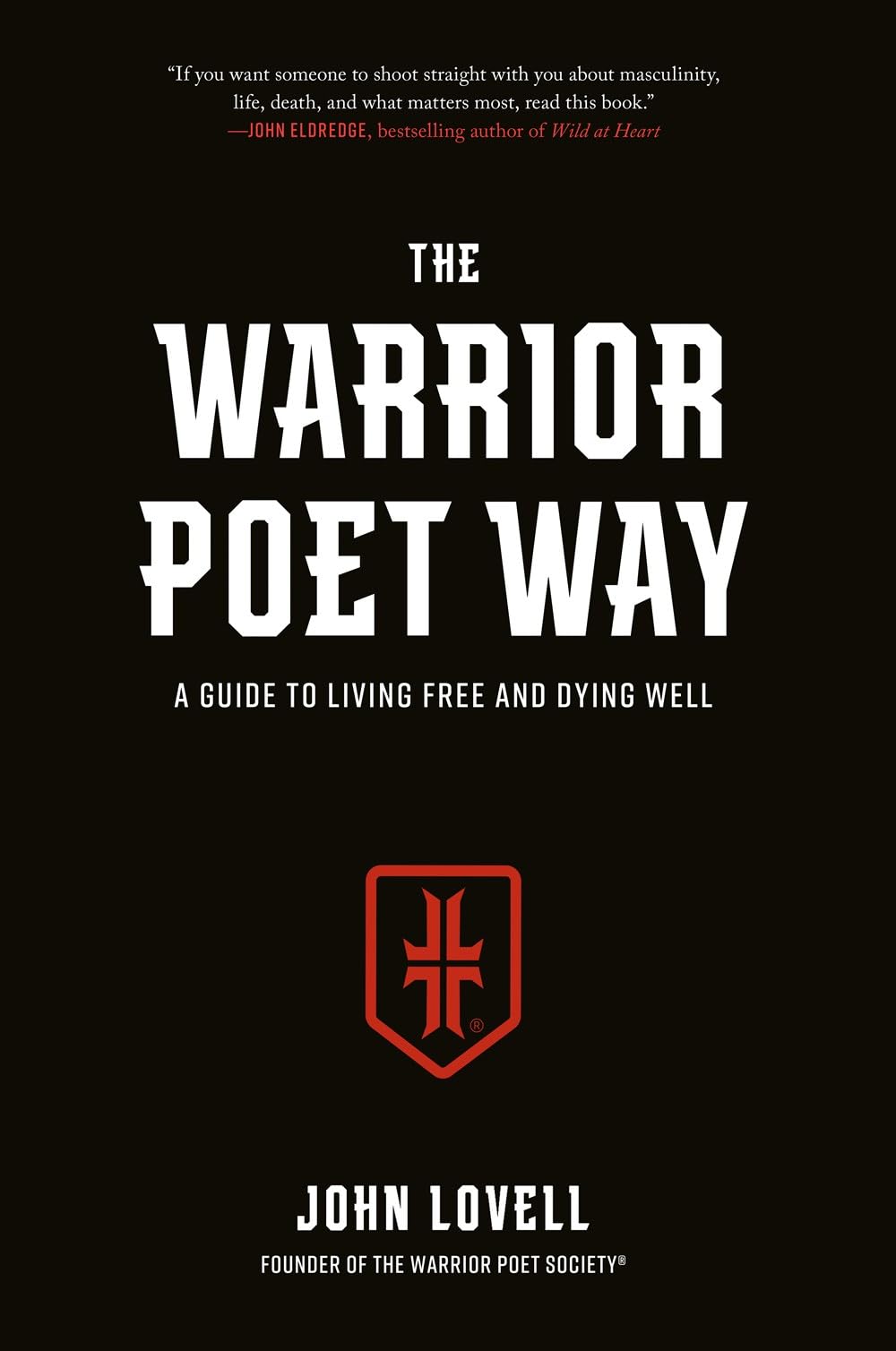The Warrior Poet Way: A Guide to Living Free and Dying Well by Lovell, John