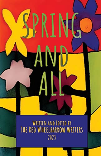 Spring and All: A Red Wheelbarrow Writers Anthology by Sidekick Press