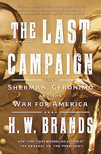 The Last Campaign: Sherman, Geronimo and the War for America -- H. W. Brands - Paperback