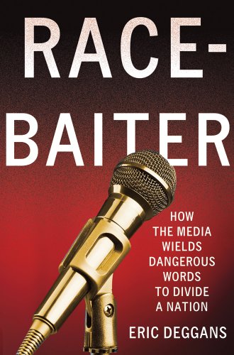 Race-Baiter: How the Media Wields Dangerous Words to Divide a Nation: How the Media Wields Dangerous Words to Divide a Nation -- Eric Deggans, Hardcover